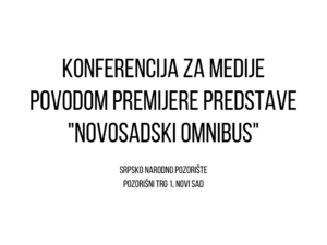 Read more about the article Konferencija za medije povodom premijere predstave “Novosadski omnibus”